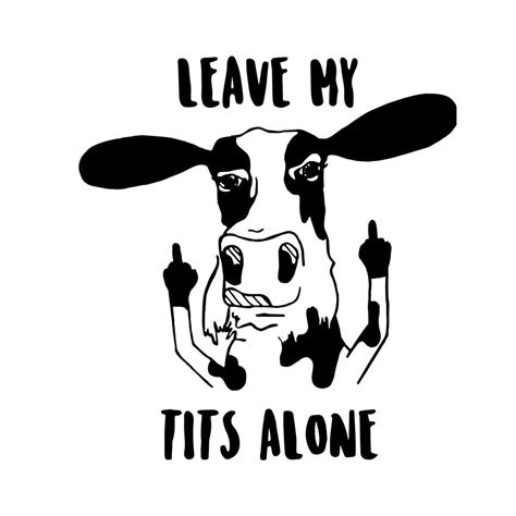 Cow Leave My Tits Alone Svg Funny Cow Svg Cow Mom Svg Dai Inspire