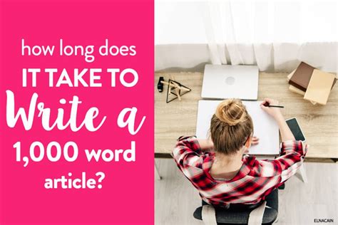 How Long Does It Take To Write A 1000 Word Article Elna Cain