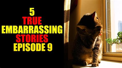 5 True Embarrassing Stories Episode 9 Youtube