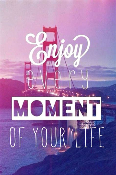 Enjoy Every Moment Of Your Life Pictures Photos And Images For