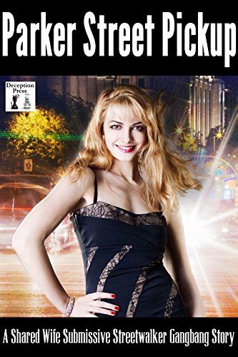 Parker Street Pickup A Shared Wife Submissive Streetwalker Gangbang Story English Edition