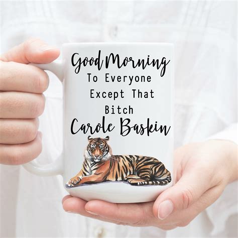 Good Morning To Everyone Except That Bitch Carole Baskin 15 Oz Etsy
