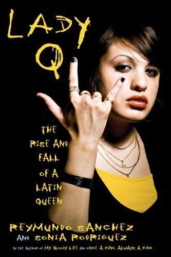 Lady Q The Rise And Fall Of A Latin Queen By Reymundo Sanchez Latin