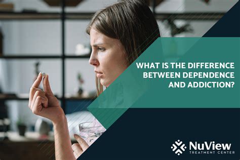 What Is The Difference Between Dependence And Addiction Nuview Treatment Center