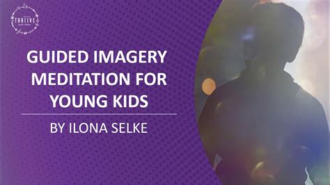 Guided Imagery Meditation For Young Kids By Ilona Selke Youtube