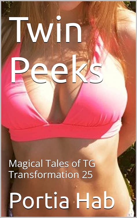 Twin Peeks Magical Tales Of Tg Transformation 25 Kindle Edition By Hab Portia Literature