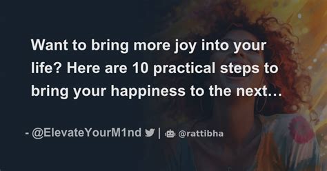 Want To Bring More Joy Into Your Life Here Are 10 Practical Steps To