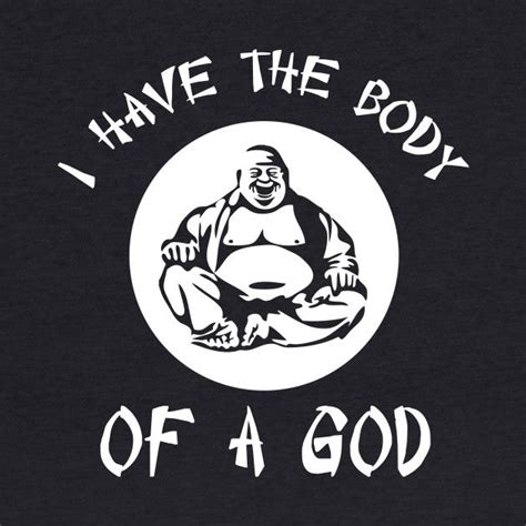 I Have The Body Of A Buddha God Buddha T Shirt Teepublic Locker