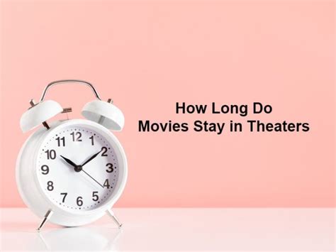 How Long Do Movies Stay In Theaters And Why