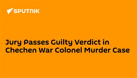 jury passes guilty verdict in chechen war colonel murder case 29 04 2013 sputnik international