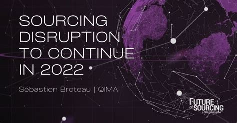 Sourcing Disruption To Continue In 2022 Future Of Sourcing