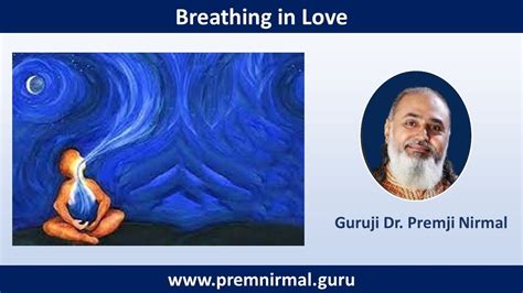 Breathing In Love Prem Marg Shaktipat By Guruji Dr Premji Nirmal