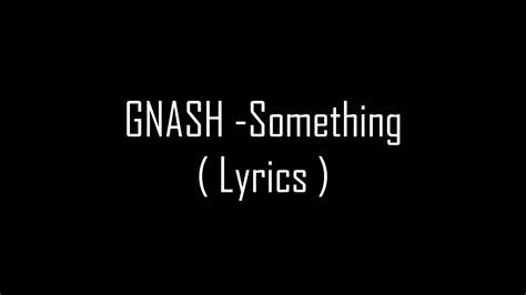 Gnash Something Lyrics Youtube