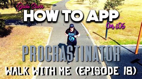 Walk With Me Episode Procrastinator How To App On Ios Youtube