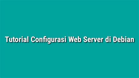 Tutorial Konfigurasi Web Server Di Debian Youtube