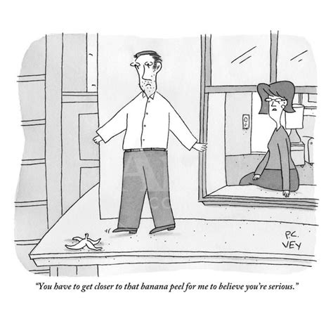 you have to get closer to that banana peel for me to believe you re serio new yorker cartoon