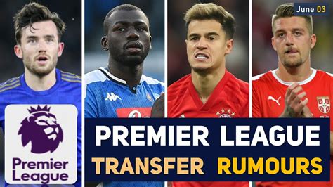 Transfer News Premier League Transfer News And Rumours With Updates June Youtube