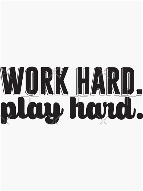 Work Hard Play Hard Sticker For Sale By Designs111 Redbubble