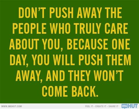 Dont Push Away The People Who Care About You Push Away Care About You Quote Of The Day