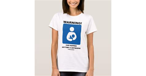 Warning Breastfeeding Can Happen Anytime Anywhere T Shirt Zazzle