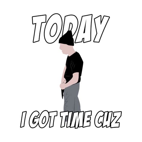Check spelling or type a new query. today i got time cuz - Today I Got Time Cuz - T-Shirt ...