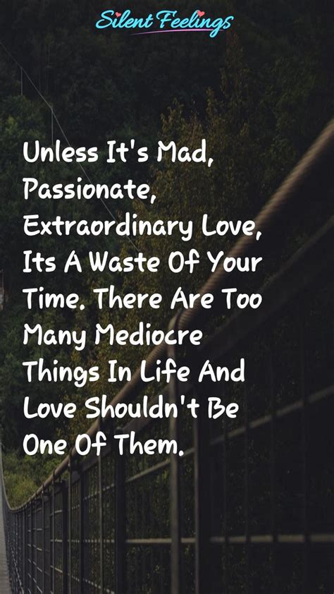 Unless Its Mad Passionate Extraordinary Love Love Quotes Videos