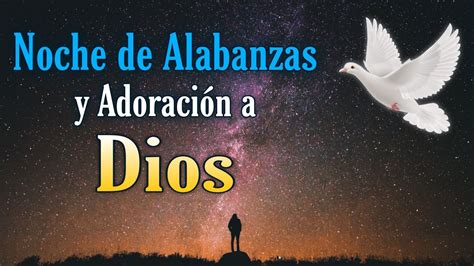 🕊 Noche De Alabanza Y Adoración A Dios 🕊 Youtube
