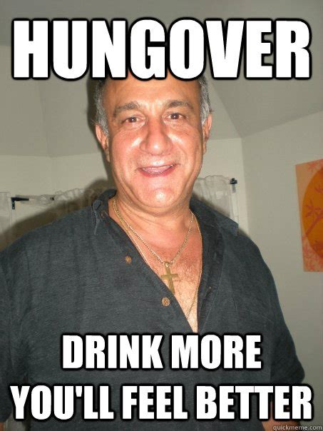 Hungover Drink More Youll Feel Better Advice Dad Quickmeme