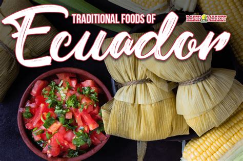 5 Traditional Ecuadorian Foods And 3 Drinks To Try Redlands Ranch Market
