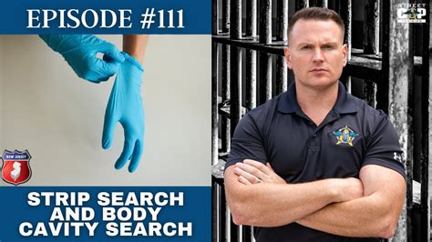 Street Cop Podcast 111 Strip Search And Body Cavity Search Youtube