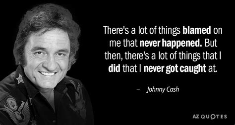 Dec 30, 2013 · whether we like it or not, failure is a necessary stepping stone to building our dreams. Johnny Cash quote: There's a lot of things blamed on me ...