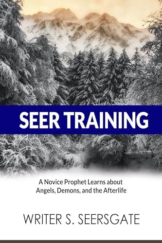 Seer Training A Novice Prophet Learns About Angels Demons And The