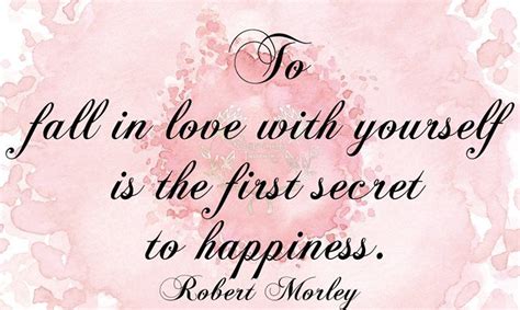 To Fall In Love With Yourself Is The First Secret To Happiness Robert
