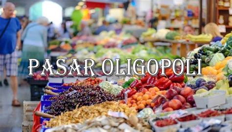 Pasar Oligopoli Adalah Pengertian Ciri Jenis Dan Contoh Agrotek Id