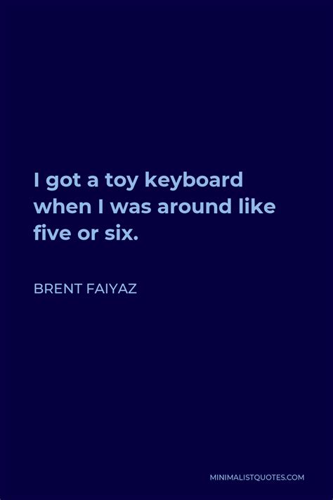 Brent Faiyaz Quote I Got A Toy Keyboard When I Was Around Like Five Or