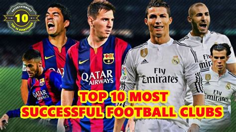 top 10 most successful football clubs in the world top 10 everything youtube