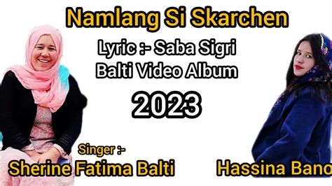 Balti Video Album Singer Sherine Fatima Balti Lyrics Saba Sigri Hassina Bano Youtube