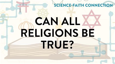 Science Faith Connection Can All Religions Be True Youtube