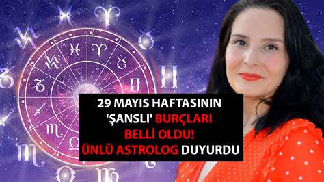 29 Mayıs haftasının şanslı burçları belli oldu Ünlü astrolog Nilay