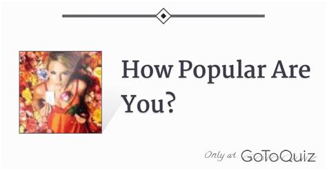How Popular Are You Take The Popularity Quiz