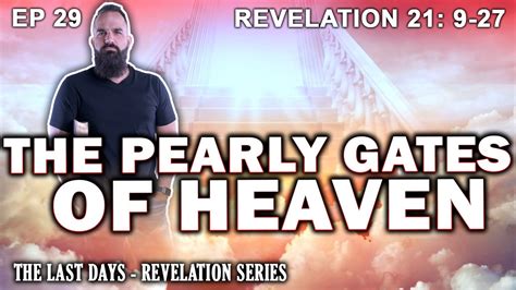 Pearly Gates Of Heaven The Last Days Revelation Study Ep 29
