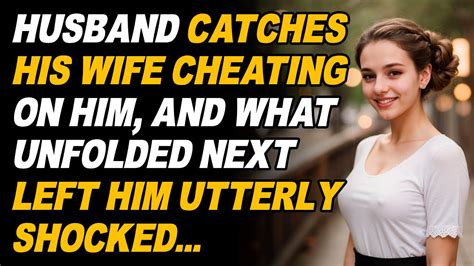 Husband Catches His Wife Cheating And What Happens Next Reddit Stories Reddit Cheating