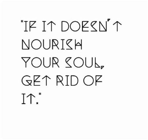 If It Doesnt Nourish Your Soul Get Rid Of It Sassy Quotes Great
