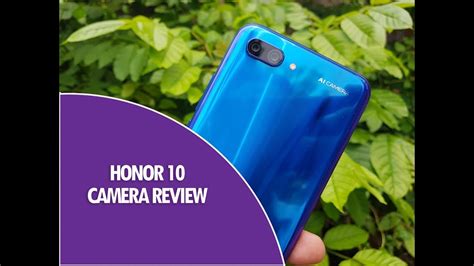 Honor 10 Camera Review Ai Enabled Dual Camera Youtube