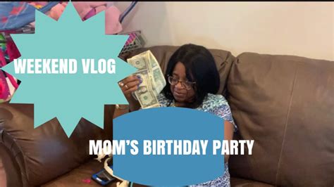 weekend vlog mom s birthday party youtube