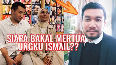 Ungku Ismail Diminta Cepat Pinang And Jumpa Bakal Mertua Siapa Mertuanya Jom Kenali Youtube