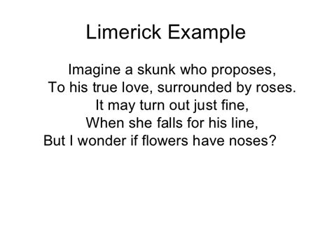 Limerick Format Limericks were made famous by edward lear, a famous author who wrote the book of nonsense in the the first, second and fifth lines rhyme with each other and have the same number of syllables.