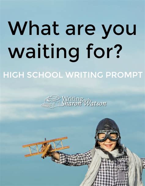 What Are You Waiting For High School Writing Prompt High School