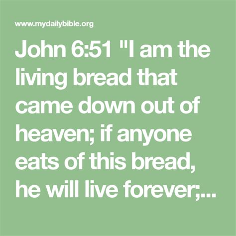 John 651 I Am The Living Bread That Came Down Out Of Heaven If