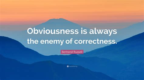 Bertrand Russell Quote Obviousness Is Always The Enemy Of Correctness